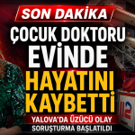Yalova’da Özel Hastane Doktoru Evinde Ölü Bulundu