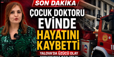 Yalova’da Özel Hastane Doktoru Evinde Ölü Bulundu