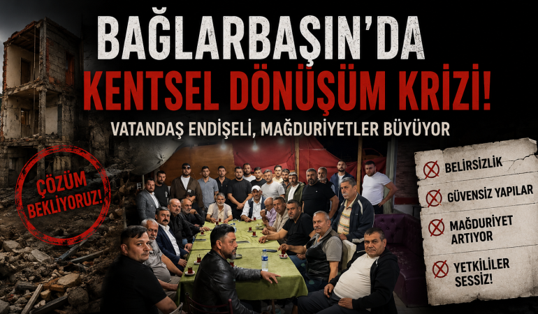 Bağlarbaşı Kentsel Dönüşümünde Teslim Krizi: Roman Mahallesi Sakinleri 3,5 Yıldır Evlerini Bekliyor