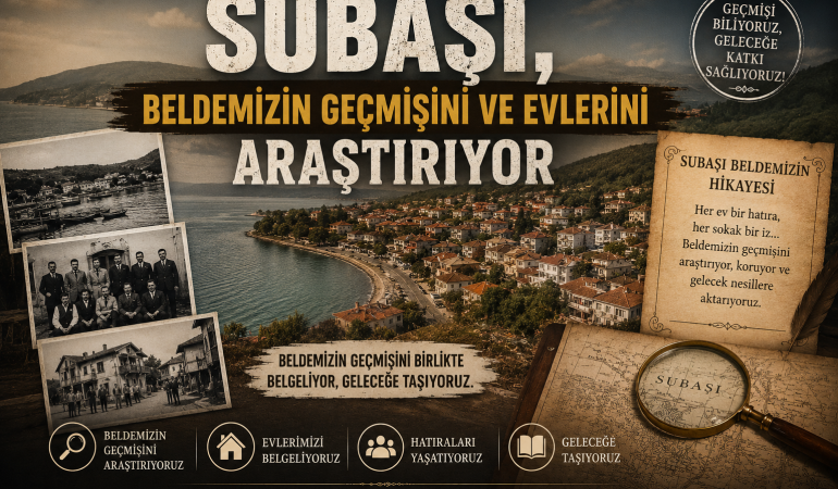 Subaşı Beldesinin Hafızası Kayıt Altına Alınıyor