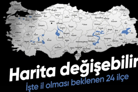 HARİTA DEĞİŞEBİLİR! TÜRKİYE'DE 24 İLÇE İL OLMA YOLUNDA