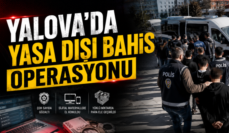 10 Milyar Liralık Yasa Dışı Bahis Ağına Dev Operasyon: Yalova Dahil 27 İlde 91 Gözaltı