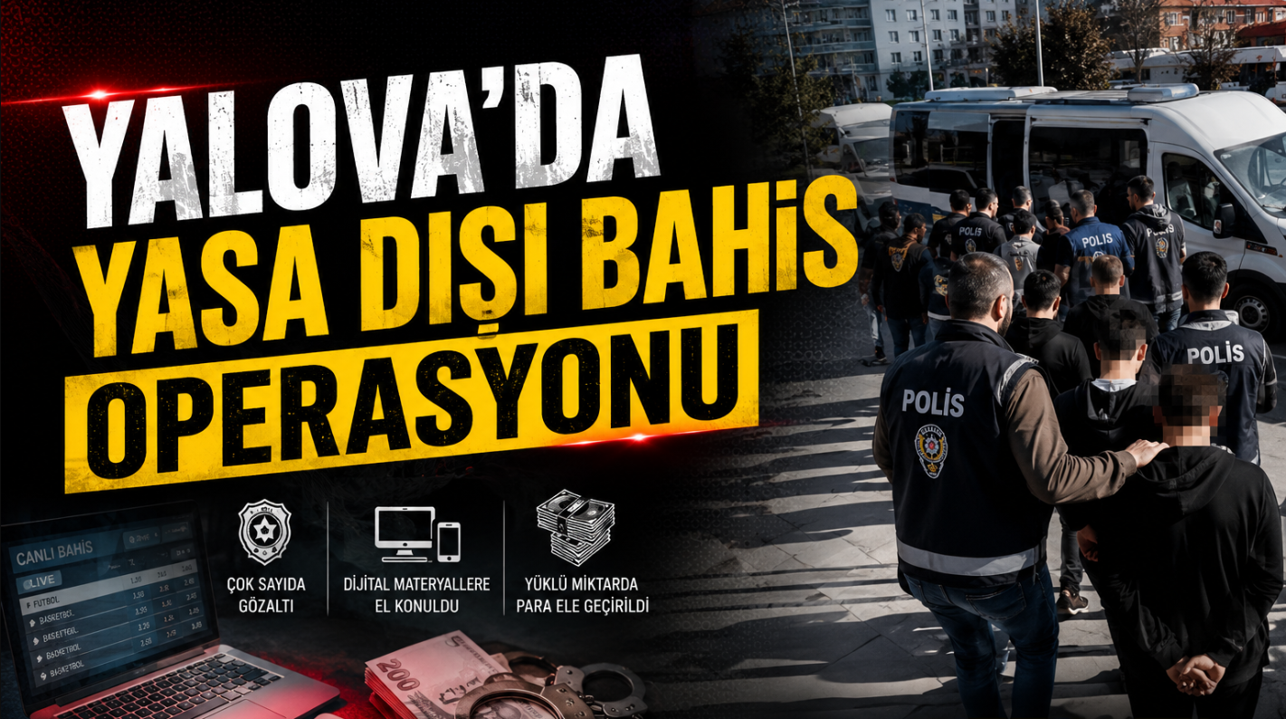 10 Milyar Liralık Yasa Dışı Bahis Ağına Dev Operasyon: Yalova Dahil 27 İlde 91 Gözaltı