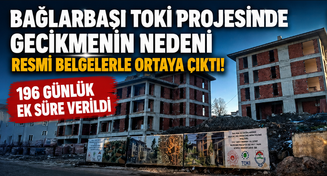 Bağlarbaşı TOKİ Projesinde 196 Günlük Ek Süre Verildi
