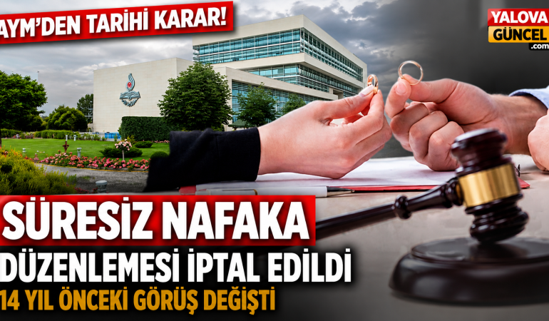 AYM’den Süresiz Nafaka Kararı: 14 Yıl Önce Savunulan Düzenleme İptal Edildi