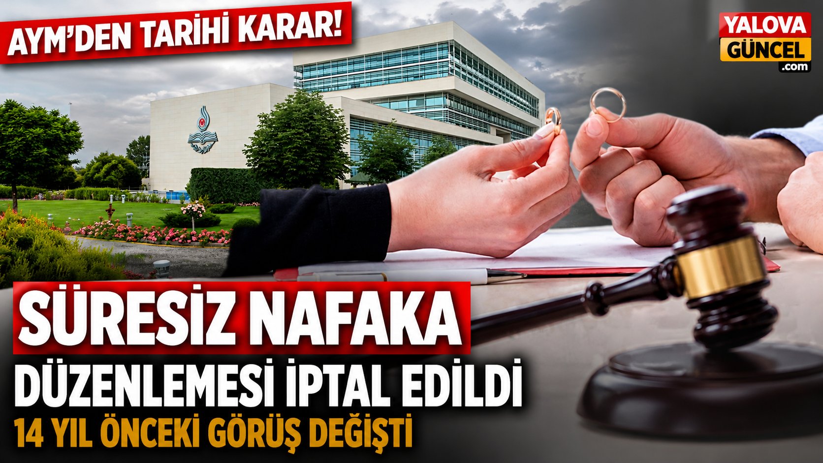 AYM’den Süresiz Nafaka Kararı: 14 Yıl Önce Savunulan Düzenleme İptal Edildi