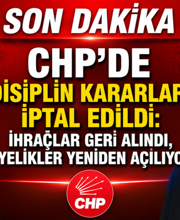 CHP’de Disiplin Kararları İptal Edildi: İhraçlar Geri Alındı, Üyelikler Yeniden Açılıyor