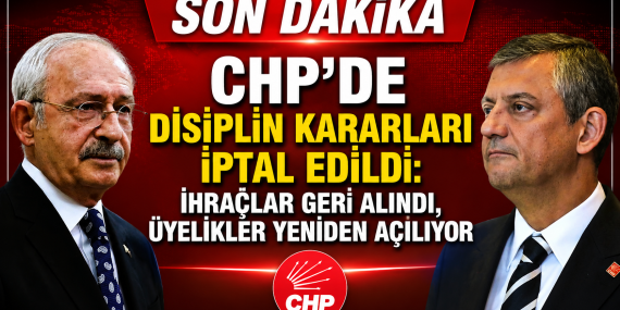 CHP’de Disiplin Kararları İptal Edildi: İhraçlar Geri Alındı, Üyelikler Yeniden Açılıyor