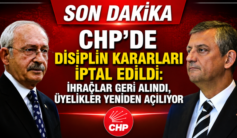 CHP’de Disiplin Kararları İptal Edildi: İhraçlar Geri Alındı, Üyelikler Yeniden Açılıyor