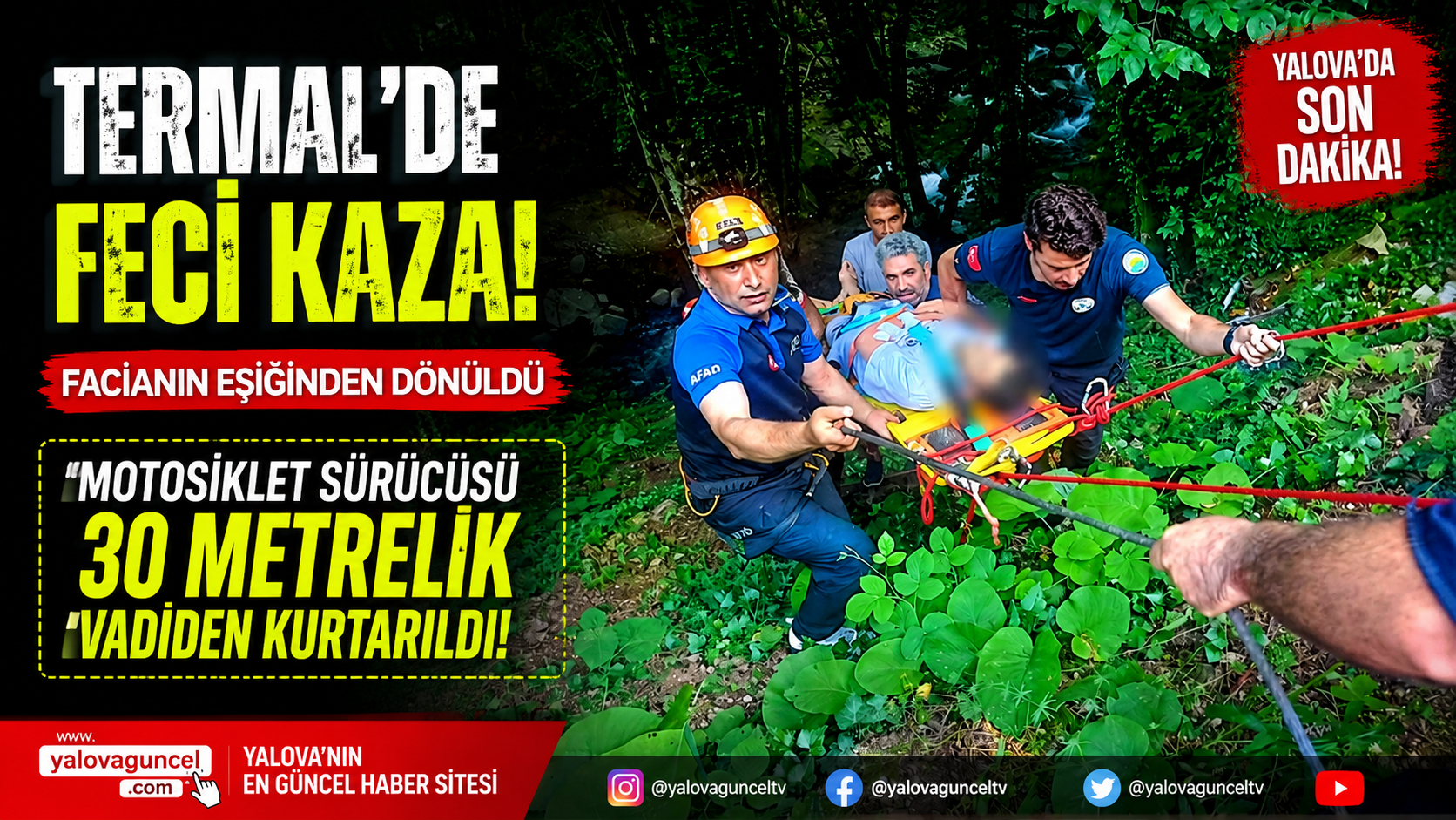 TERMAL'DE FACİANIN EŞİĞİNDEN DÖNÜLDÜ: MOTOSİKLET SÜRÜCÜSÜ 30 METRELİK VADİDEN KURTARILDI