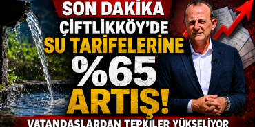 ÇİFTLİKKÖY'DE SU TARİFELERİNE YÜZDE 65 ARTIŞ: VATANDAŞLARDAN TEPKİLER YÜKSELİYOR