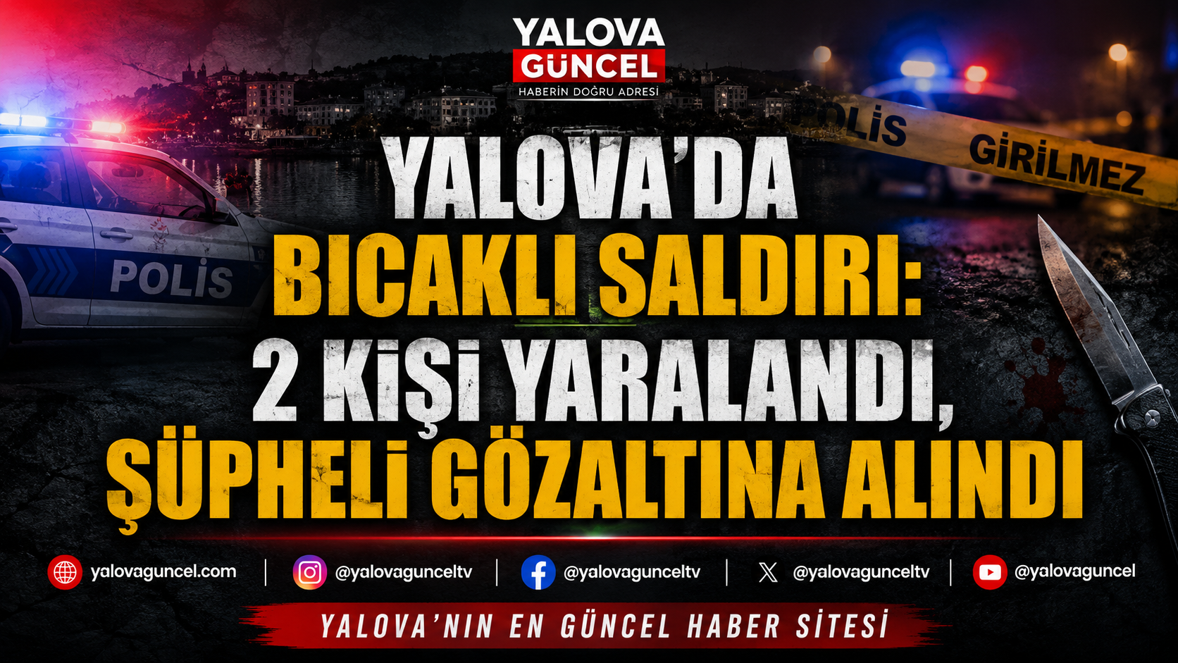 YALOVA’DA BIÇAKLI SALDIRI: 2 KİŞİ YARALANDI, ŞÜPHELİ GÖZALTINA ALINDI