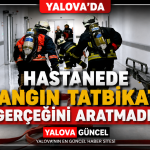 YALOVA EAH'NDE NEFES KESEN YANGIN TATBİKATI: EKİPLERDEN TAM NOT