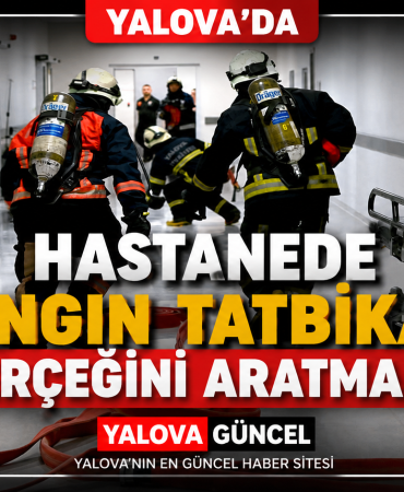 YALOVA EAH'NDE NEFES KESEN YANGIN TATBİKATI: EKİPLERDEN TAM NOT