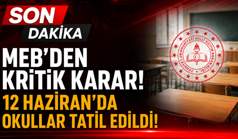 MEB’den Kritik Karar: 12 Haziran’da Okullar Tatil Edildi! İşte Detaylar