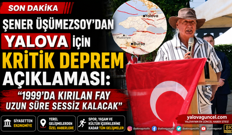 ÜŞÜMEZSOY'DAN YALOVA İÇİN KRİTİK DEPREM AÇIKLAMASI