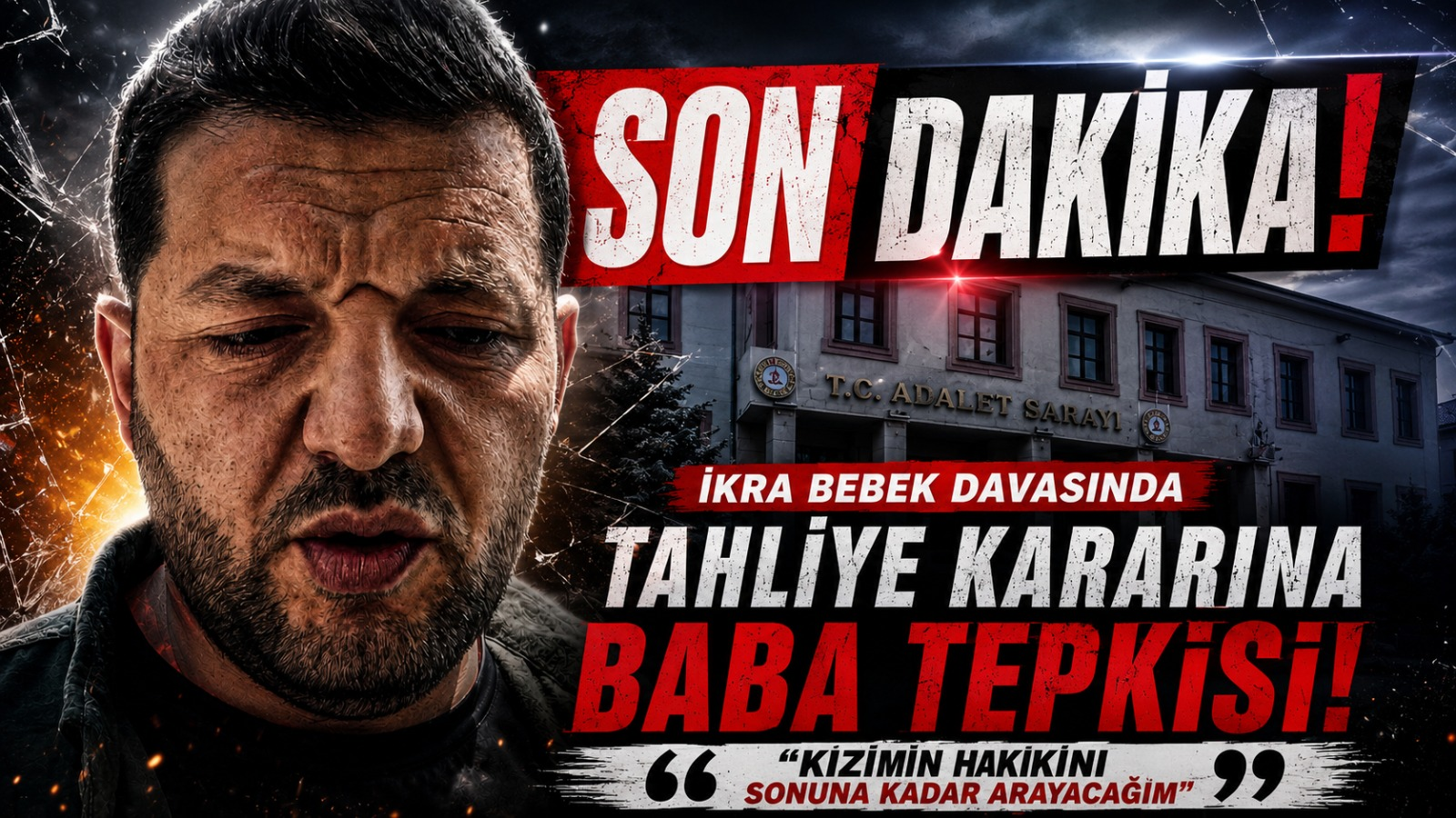 İKRA BEBEK DAVASINDA TAHLİYE KARARINA BABA TEPKİSİ: “KIZIMIN HAKKINI SONUNA KADAR ARAYACAĞIM”