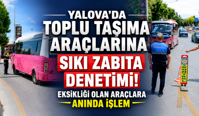 Toplu Taşıma Araçlarına Sıkı Zabıta Denetimi