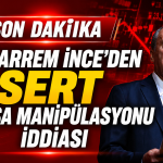 Muharrem İnce’den Sert Borsa Manipülasyonu İddiası