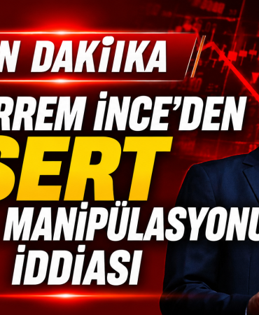 Muharrem İnce’den Sert Borsa Manipülasyonu İddiası