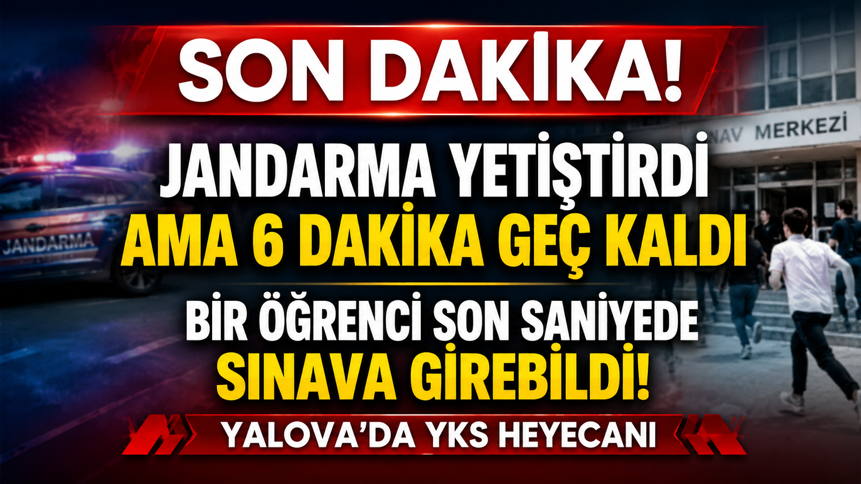 Jandarma Yardımına Rağmen Sınava 6 Dakika Geç Kaldı