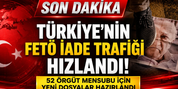 Türkiye’nin FETÖ İade Trafiği Hızlandı: 52 Örgüt Mensubu İçin Yeni Dosyalar Hazırlandı