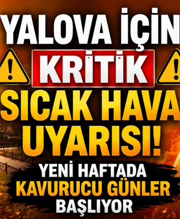 Yalova İçin Kritik Sıcak Hava Uyarısı