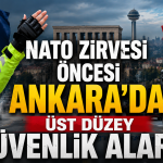 NATO Zirvesi Öncesi Ankara'da Üst Düzey Güvenlik Alarmı