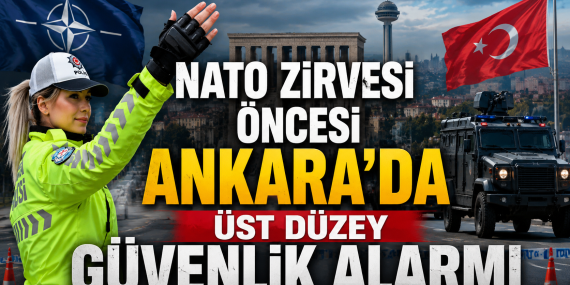 NATO Zirvesi Öncesi Ankara'da Üst Düzey Güvenlik Alarmı