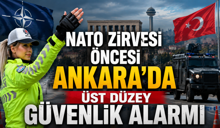 NATO Zirvesi Öncesi Ankara'da Üst Düzey Güvenlik Alarmı