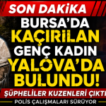 Bursa'da Kaçırılan Genç Kadın Yalova'da Bulundu!