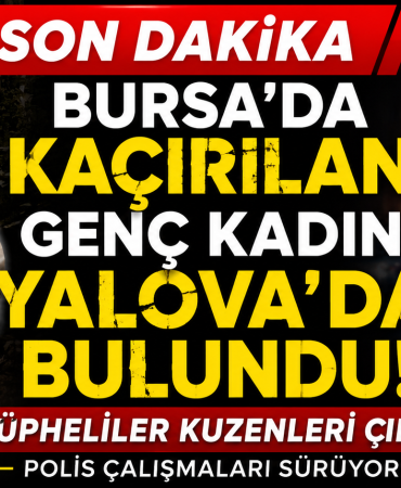 Bursa'da Kaçırılan Genç Kadın Yalova'da Bulundu!