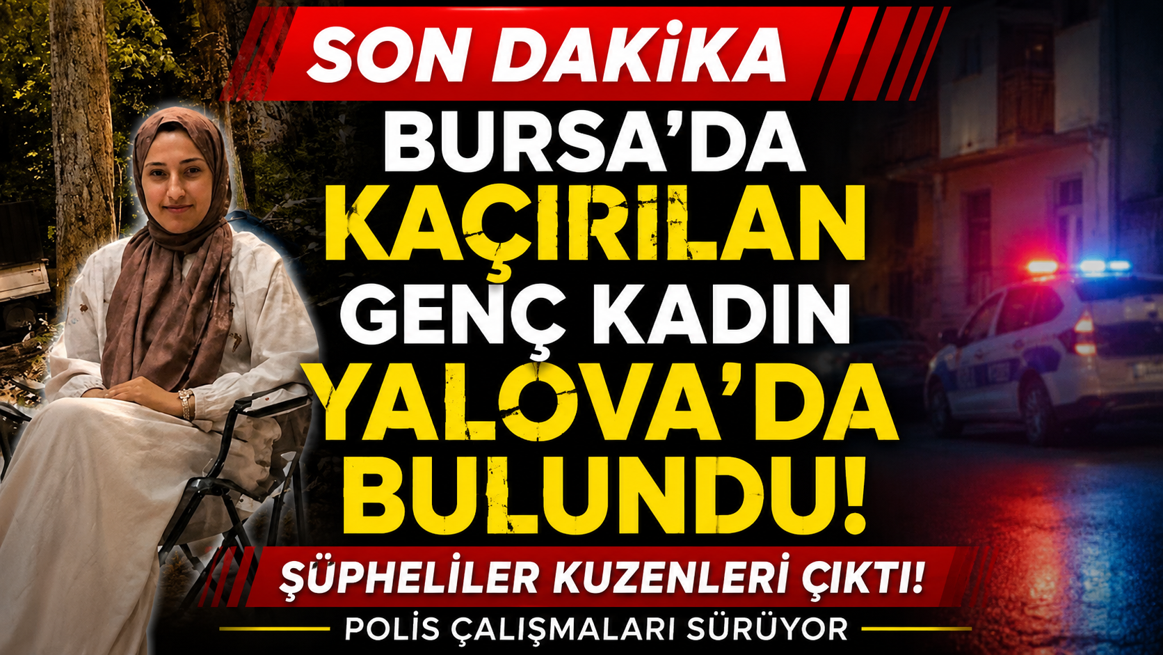 Bursa'da Kaçırılan Genç Kadın Yalova'da Bulundu!