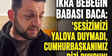 İkra Bebeğin Babası Cumhurbaşkanı Erdoğan'a Seslendi