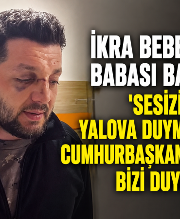 İkra Bebeğin Babası Cumhurbaşkanı Erdoğan'a Seslendi