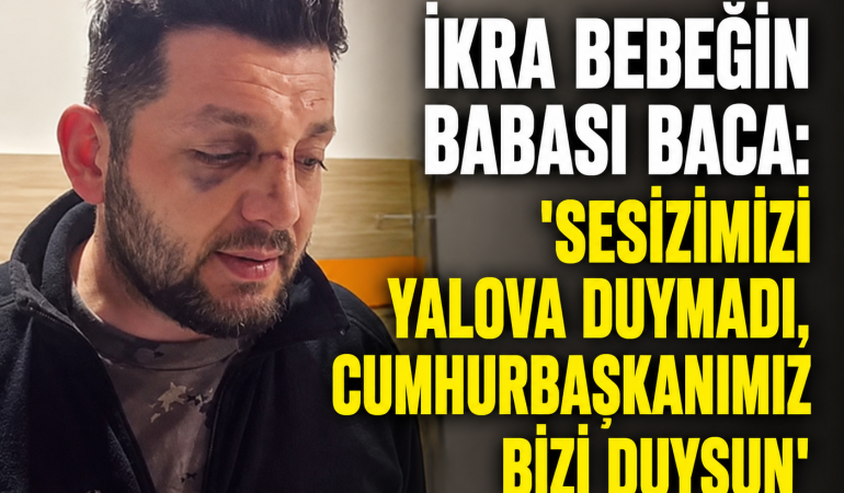 İkra Bebeğin Babası Cumhurbaşkanı Erdoğan'a Seslendi