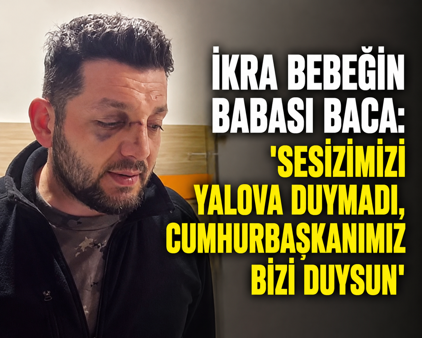İkra Bebeğin Babası Cumhurbaşkanı Erdoğan'a Seslendi