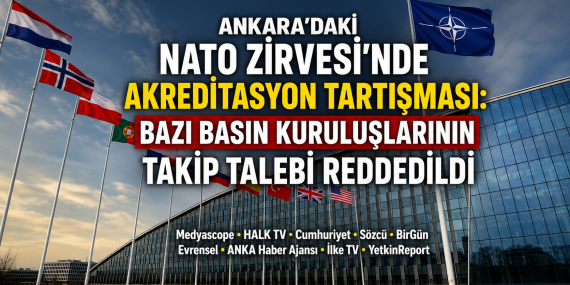 NATO Zirvesi'nde Bazı Basın Kuruluşlarının Akreditasyon Talebi Reddedildi