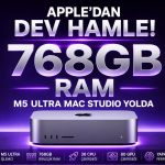Apple 768 GB RAM’li M5 Ultra Mac Studio Yolda