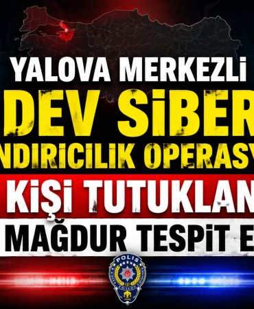 Yalova Merkezli Dev Siber Dolandırıcılık Operasyonu