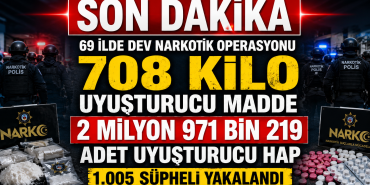 69 İlde Dev Narkotik Operasyonu: 708 Kilo Uyuşturucu ve 2,9 Milyon Hap Ele Geçirildi
