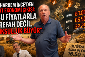 MUHARREM İNCE'DEN SERT EKONOMİ ÇIKIŞI: "BU FİYATLARLA REFAH DEĞİL, YOKSULLUK BÜYÜR"
