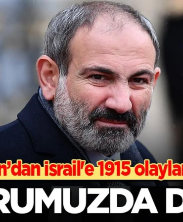 Paşinyan: "İsrail'in Ermeni Soykırımı'nı Tanımayacağız"