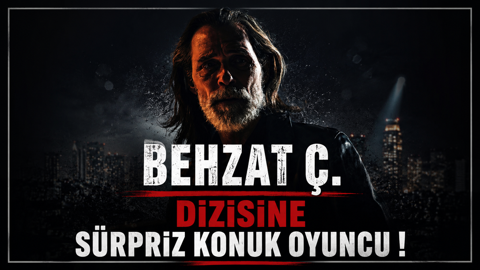 Behzat Ç. Hayranlarına Büyük Sürpriz! Yeni Sezonda Geri Dönüyor