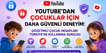 YouTube'da Çocuklar İçin Daha Güvenli Dijital Deneyim