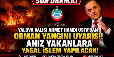 YALOVA VALİSİ AHMET HAMDİ USTA'DAN KRİTİK UYARI