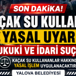 Kaçak Su Kullanımına Sıkı Denetim: "Hukuki ve İdari Suçtur"