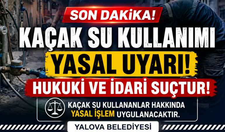 Kaçak Su Kullanımına Sıkı Denetim: “Hukuki ve İdari Suçtur”