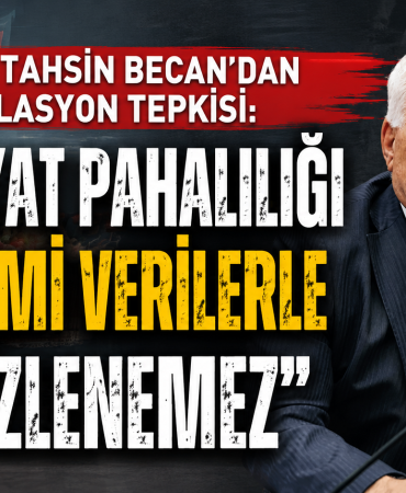 Becan "Hayat Pahalılığı Resmi Verilerle Gizlenemez"
