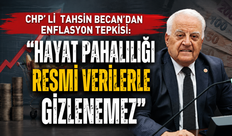 Becan "Hayat Pahalılığı Resmi Verilerle Gizlenemez"